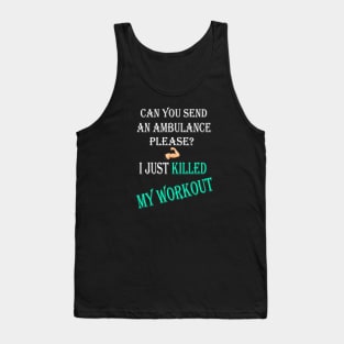 Can You Send An Ambulance Please I Just Killed My Workout Tank Top